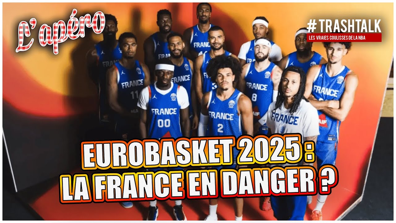 EuroBasket 2025: Is France facing a critical threat? Apéro TrashTalk.
